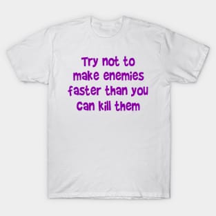 Try not to make enemies T-Shirt